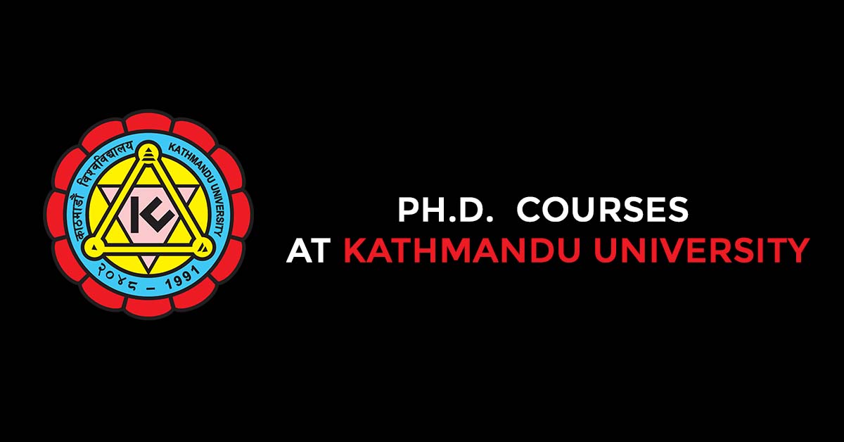 ​Doctorate (Ph.D.) Level Courses At Kathmandu University (KU)