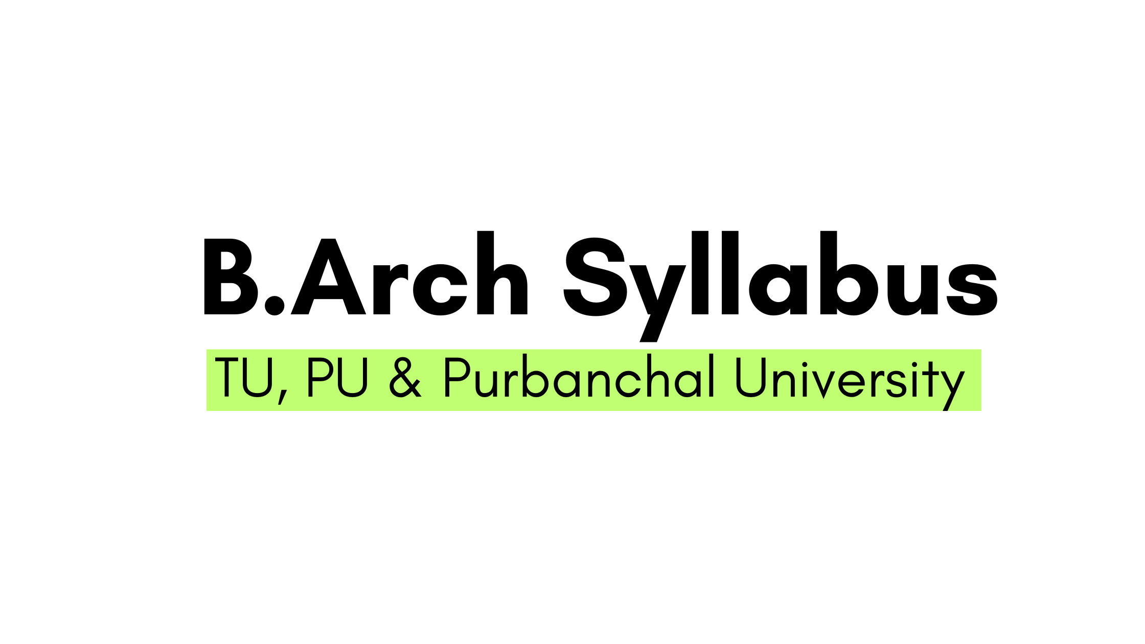 BArch Syllabus ( Bachelor of Architecture (B.Arch)) : TU, PU & Purbanchal University